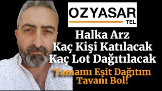 ozysr Özyaşar Tel Halka Arz Kaç Kişi Katılacak Kaç Lot Dağıtılacak Tamamı Eşit Dağıtım [upl. by Trescha399]