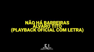 Não Há Barreiras  Álvaro Tito Playback Oficial Com Letra [upl. by Oderfodog]