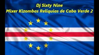 Dj Sixty Nine  Mixer de Kizombas Reliquias de Cabo Verde 2 [upl. by Hanway684]