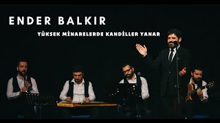 Ender BALKIR  Yüksek Minarede Kandiller Yanar [upl. by Jareb]