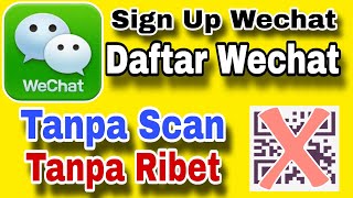 Wechat Sign Up Cara Cepat Daftar Wechat Tanpa Scan Barcode 2024 [upl. by Nahtan536]