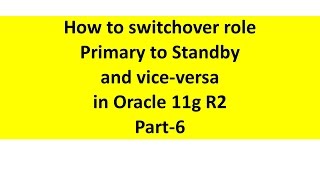 switchover role primary to standby and vice versa in Oracle 11g R2  Part6 [upl. by Iborian]