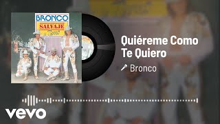 Bronco  Quiéreme Como Te Quiero Audio [upl. by Justinn665]