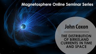 The distribution of Birkeland currents in time and space  John Coxon [upl. by Nytsua868]