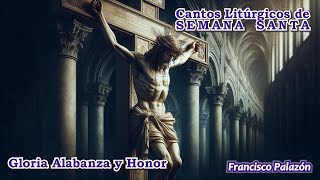 Gloria Alabanza y Honor  Cantos Litúrgicos de Semana Santa [upl. by Tenneb824]