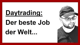 Daytrading Darum ist Daytrader zu sein der beste Job der Welt deutsch [upl. by Roberto223]