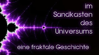 fraktale Geschichte im Sandkasten des Universums [upl. by Mall]