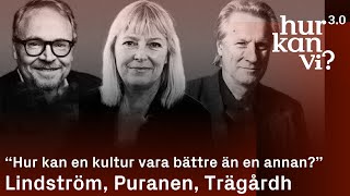 Fredrik Lindström Bi Puranen Lars Trägårdh  “Hur kan en kultur vara bättre än en annan” [upl. by Dacie]