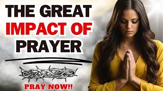 The IMPACT of prayer in your LIFE  Prayer blessing your day [upl. by Melburn842]