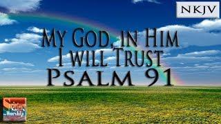 Psalm 91 Song NKJV quotMy God In Him I Will Trustquot Esther Mui [upl. by Walden569]