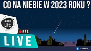 Co na niebie w 2023 roku Najciekawsze zjawiska astronomiczne ✨  AstroLife na LIVE 153 [upl. by Anelem]