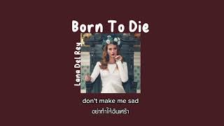 Born To Die  Lana Del Rey แปลไทย [upl. by Nnylrats]