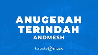 Anugerah Terindah  Andmesh KARAOKE VERSION [upl. by Uok]