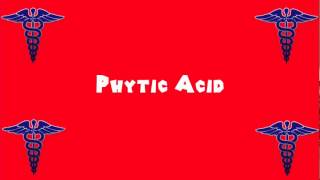 Pronounce Medical Words ― Phytic Acid [upl. by Anerb]