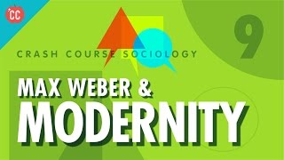 Max Weber amp Modernity Crash Course Sociology 9 [upl. by Eleanora174]