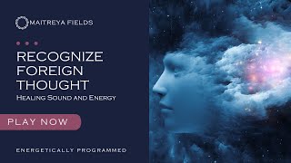 Recognize Foreign Thought  Energetically Programmed Audio  Maitreya Reiki™ [upl. by Caia]