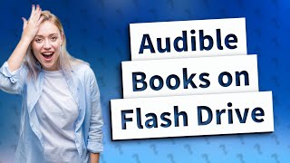 Can I download an Audible book to a flash drive [upl. by Rehpotsyrk]