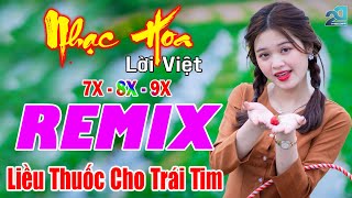 Liều Thuốc Cho Trái Tim REMIX 💙 Nhạc Hoa Lời Việt 7X 8X 9X Album Nhạc Trẻ Remix Gái Xinh Dễ Thương [upl. by Ming801]