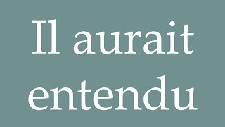 How to Pronounce Il aurait entendu He would have heard Correctly in French [upl. by Einej]