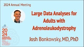 03 Large Data Analyses for Adult with Adrenoleukodystrophy – Bonkowsky [upl. by Idham]