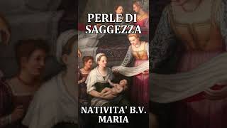 NATIVITA DELLA BEATA VERGINE MARIA  PERLE DI SAGGEZZA  SETTEMBRE 8 [upl. by Fulmer]