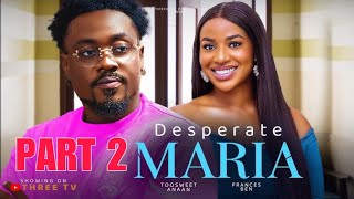 DESPERATE MARIA 2  TOOSWEET ANAAN  FRANCESS BEN Latest Nigeria Movies [upl. by Reivazx]