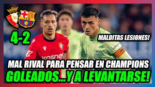 🔥OSASUNA GOLEA 42 AL BARÇA🔥PAGAMOS CARAS LAS ROTACIONESy NUESTROS JUGADORES LESIONADOS😥 [upl. by Let]