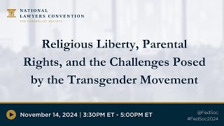 Religious Liberty Parental Rights and the Challenges Posed by the Transgender Movement 2024 NLC [upl. by Ottavia]