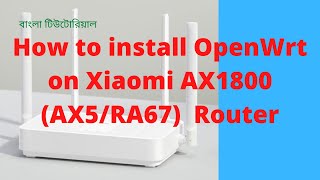 How to install OpenWrt on Xiaomi AX1800 AX5RA67 Router  Bangla tutorial [upl. by Boswell]