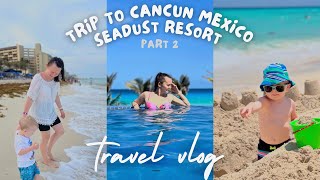 Trip to Seadust Family Resort in Cancun Mexico  part 2 [upl. by Odnala241]