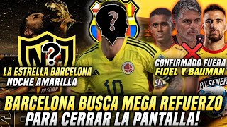 LA SUPER ESTRELLA NOCHE AMARILLA 2024 BARCELONA BUSCA MEGA REFUERZO CONFIRMAN FIDEL y BAUMAN FUERA [upl. by Enyrehtac]