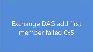 Exchange DAG add first member failed 0x5 access denied [upl. by Hapte]