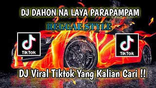 DJ DAHON NA LAYA PARAPAMPAM  REGGAE STYLE DJ VIRAL TIKTOK 2024 YANG KALIAN CARI  🎧🎧🎧 [upl. by Gnuhp]