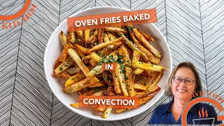 Oven Fries Baked in Convection  Crisper Than DeepFried [upl. by Anaele]