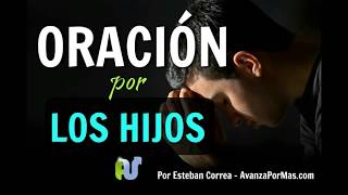 ORACIÓN POR LOS HIJOS Para Protección y Bendición Poderosa de Dios para los Hijos e Hijas [upl. by Nac700]