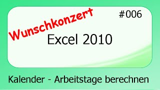 Excel 2010 Wunschkonzert 006 Kalender  Arbeitstage berechnen deutsch [upl. by Ennovihs]