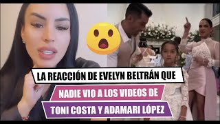 🚩La reacción de EVELYN BELTRÁN😱 que nadie vio  a los videos de TONI COSTA y ADAMARI LÓPEZ🤔 [upl. by Aennil844]