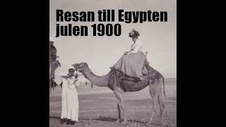 Avsnitt 8 Resan till Egypten julen 1900 [upl. by Marva]