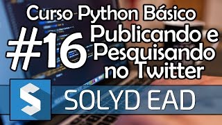 Aula 16  Publicando e Pesquisando no Twitter  Python Básico Solyd [upl. by Michele620]