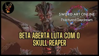 SWORD ART ONLINE Fractured Daydream  BETA ABERTA BATALHA com o SKULL REAPER [upl. by Ciccia]