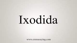 How To Say Ixodida [upl. by Assirac]