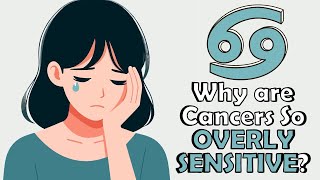 Why Are Cancers So Overly Sensitive [upl. by Win]