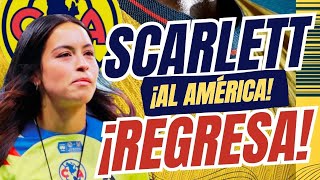 💣 ¡VUELVE SCARLETT CAMBEROS  LLEGAN los REFUERZOS al AMERICA  NOTI CLUB AMERICA [upl. by Hawley700]