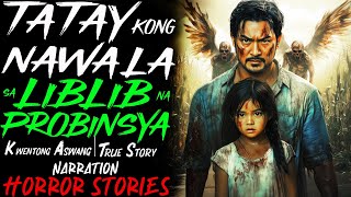 TATAY KONG NAWALA SA LIBLIB NA PROBINSYA  Kwentong Aswang  True Story [upl. by Dawna535]