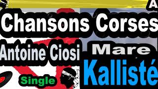 CHANSONS CORSES ANTOINE CIOSI  SINGLE MARE  KALLISTÉ OLIVI [upl. by Docilla]