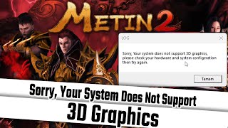 METIN2 LOG HATASI COZUMU  SORRY YOUR SYSTEM DOES NOT SUPPORT 3D GRAPHICS  ERROR FIX [upl. by Assilem]