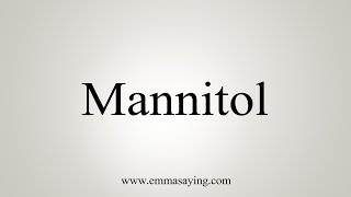 How To Say Mannitol [upl. by Wrench785]