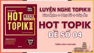 HOT TOPIK LUYỆN NGHE TOPIK II ĐẠT ĐIỂM TỐI ĐA  ĐỀ SỐ 4 PHỤ ĐỀ  ĐÁP ÁN [upl. by Edmea981]