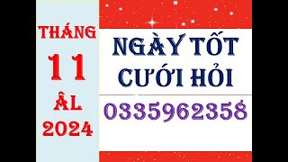 NGÀY TỐT CƯỚI HỎI THÁNG 11 ÂM LỊCH NĂM 2024 [upl. by Naghem]