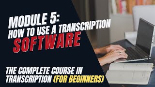 Transcription Training for Beginners  Module 5 How to Use Transcription Software [upl. by Oys]